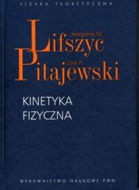 Miniatura okładki Lifszyc Jewgienij M., Pitajewski Lew P. Kinetyka fizyczna.