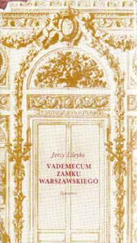 Miniatura okładki Lileyko Jerzy Vademecum Zamku Warszawskiego.