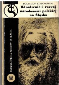 Miniatura okładki Limanowski Bolesław Odrodzenie i rozwój narodowości polskiej na Śląsku. /Encyklopedia Wiedzy o Śląsku/