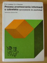 Miniatura okładki Lindsay Peter H., Norman Donald A. Procesy przetwarzania informacji u człowieka wprowadzenie do psychologii.