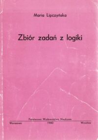 Miniatura okładki Lipczyńska Maria Zbiór zadań z logiki dla studentów wydziału prawa i administracji.
