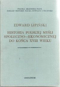 Miniatura okładki Lipiński Edward Historia polskiej myśli społeczno-ekonomicznej do końca XVIII wieku.