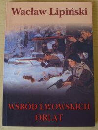 Miniatura okładki Lipiński Wacław Wśród lwowskich Orląt.