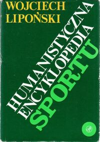 Miniatura okładki Lipoński Wojciech Humanistyczna encyklopedia sportu.