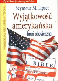 Miniatura okładki Lipset Seymour M. Wyjątkowość amerykańska - broń obosieczna.