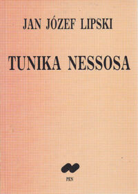 Miniatura okładki Lipski Jan Józef Tunika Nessosa. Szkice o literaturze i o nacjonalizmie.