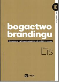 Miniatura okładki Lis Adam Bogactwo brandingu. Rozmowy z twórcami największych polskich marek.