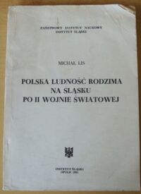 Miniatura okładki Lis Michał Polska ludność rodzima na Śląsku po II wojnie światowej. (polityczno-społeczne uwarunkowania integracji). Próba syntezy.