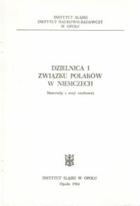 Miniatura okładki Lis Michał, Zieliński Władysław /red./ Dzielnica I Związku Polaków w Niemczech. Materiały z sesji naukowej w 60-rocznicę powstania Dzielnicy I (Śląskiej) Związku Polaków w Niemczech.