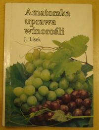 Miniatura okładki Lisek Jerzy Amatorska uprawa winorośli.