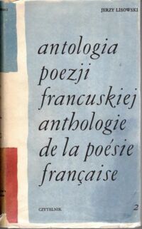 Miniatura okładki Lisowski Jerzy Antologia poezji francuskiej. T.II. Od Malherbe a  do Cheniera.