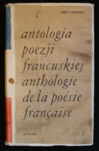 Miniatura okładki Lisowski Jerzy Antologia poezji francuskiej. Tom I. Od Sekwencji o św. Eulali do Agrippy dAubigne.