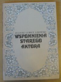 Miniatura okładki Lisowski Lubicz Julisz Wspomnienia starego aktora.