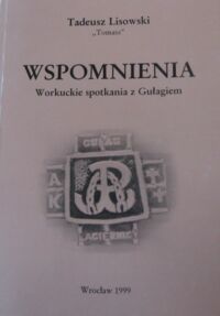 Miniatura okładki Lisowski Tadeusz  Wspomnienia. Workuckie spotkania z Gułagiem.