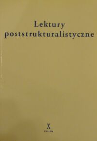 Miniatura okładki Liszka Katarzyna, Włodarczyk Rafał /red./ Lektury poststrukturalistyczne.