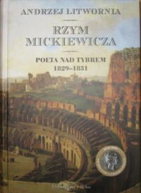 Miniatura okładki Litwornia Andrzej Rzym Mickiewicza. Poeta nad Tybrem 1829-1831. 