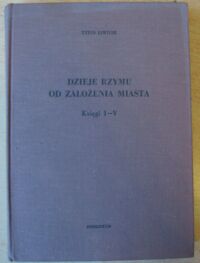 Miniatura okładki Liwiusz Tytus Dzieje Rzymu od założenia miasta. Księgi I-V.