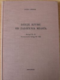 Miniatura okładki Liwiusz Tytus "Dzieje Rzymu od założenia miasta. Księgi VI-X.Streszczenia ksiąg XI-XX." /Biblioteka Przekładów z Literatury Antycznej.17./