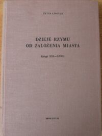 Miniatura okładki Liwiusz Tytus Dzieje Rzymu od założenia miasta. Księgi XXI-XXVII. /Biblioteka Przekładów z Literatury Antycznej. Tom 20/