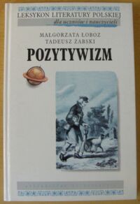 Miniatura okładki Łoboz Małgorzata, Żabski Tadeusz Pozytywizm. /Leksykon literatury polskiej dla uczniów i nauczycieli/