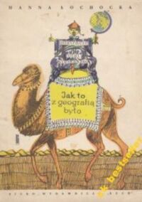 Miniatura okładki Łochocka Hanna /il. Siemaszko Olga/ Jak to z geografią było.