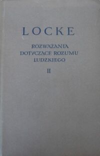 Zdjęcie nr 2 okładki Locke John Rozważania dotyczące rozumu ludzkiego. Tom I-II. /Biblioteka Klasyków Filozofii/.