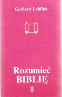 Miniatura okładki Lohfink Gerhard Rozumieć Biblię. Wprowadzenie do krytyki form literackich.