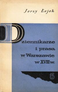 Miniatura okładki Łojek Jerzy Dziennikarze i prasa w Warszawie w XVIII wieku.