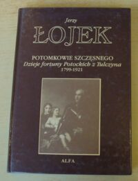 Miniatura okładki Łojek Jerzy Potomkowie Szczęsnego. Dzieje fortuny Potockich z Tulczyna 1799-1921.