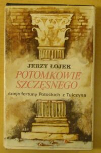 Miniatura okładki Łojek Jerzy Potomkowie Szczęsnego. Dzieje fortuny Potockich z Tulczyna 1799-1921.