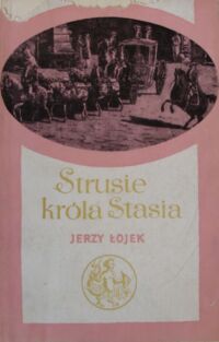 Miniatura okładki Łojek Jerzy Strusie króla Stasia. Szkice o ludziach i sprawach dawnej Warszawy. /Biblioteka Syrenki/