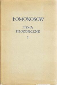 Miniatura okładki Łomonosow Michał Pisma filozoficzne. T. I-II. /Biblioteka Klasyków Filozofii/