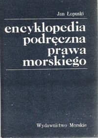 Miniatura okładki Łopuski Jan Encyklopedia podręczna prawa morskiego.