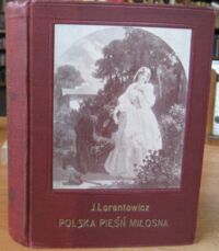 Miniatura okładki Lorentowicz Jan /wybrał/ Polska pieśń miłosna. Antologia. Z 12 reprodukcyami obrazów artystów polskich.