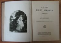 Zdjęcie nr 2 okładki Lorentowicz Jan /wybrał/ Polska pieśń miłosna. Antologia. Z 12 reprodukcyami obrazów artystów polskich.