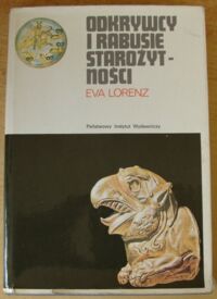 Miniatura okładki Lorenz Eva Odkrywcy i rabusie starożytności. Rzecz o wykopaliskach. /Ceram/