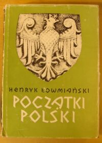 Miniatura okładki Łowmiański Henryk Początki Polski. Polityczne i społeczne procesy kształtowania się narodu do początku wieku XIV. Tom VI. Część 2.