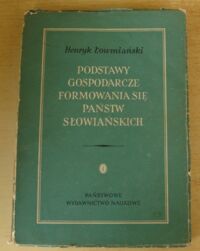 Miniatura okładki Łowmiański Henryk Podstawy gospodarcze formowania się państw słowiańskich.