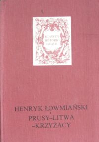 Miniatura okładki Łowmiański Henryk Prusy-Litwa-Krzyżacy. /Klasycy Historiografii/