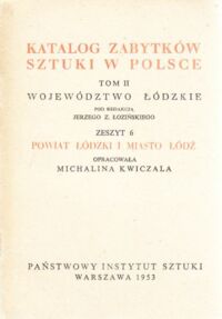 Miniatura okładki Łoziński Jerzy /opr./ Katalog zabytków sztuki w Polsce. Tom II. Województwo łódzkie. Zeszyt 6. Powiat łódzki i miasto Łódź.