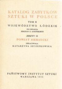 Miniatura okładki Łoziński Jerzy Z. /pod red./ Katalog Zabytków Sztuki w Polsce. Tom II. Województwo łódzkie. Zeszyt 10. Powiat sieradzki.