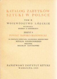 Miniatura okładki Łoziński Jerzy Z. /pod red./ Katalog Zabytków Sztuki w Polsce. Tom II. Województwo łódzkie. Zeszyt 9. Powiat rawsko-mazowiecki.