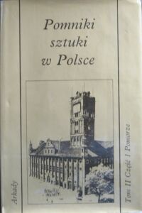 Miniatura okładki Łoziński Jerzy Z. /wybór/ Pomniki sztuki w Polsce. Tom II. Cz.1. Pomorze.