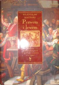 Miniatura okładki Łoziński Władysław /oprac. J. Tazbir/ Prawem i lewem. Obyczaje na Czerwonej Rusi w pierwszej połowie XVII wieku.