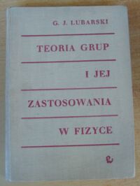 Miniatura okładki Lubarski G.J. Teoria grup i jej zastosowania w fizyce.