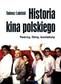 Miniatura okładki Lubelski Tadeusz Historia kina polskiego. Twórcy, filmy, konteksty. 