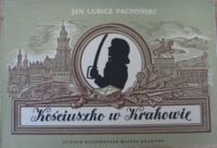 Miniatura okładki Lubicz-Pachoński Jan "Kościuszko w Krakowie. Miejsca i ważniejsze pamiątki związane z pobytem i kultem". 