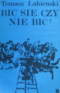 Miniatura okładki Łubieński Tomasz Bić się czy nie bić? O polskich powstaniach.