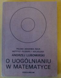 Miniatura okładki Lubomirski Andrzej O uogólnianiu w matematyce.