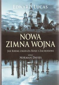 Miniatura okładki Lucas Edward Nowa zimna wojna. Jak Kreml zagraża Rosji i Zachodowi.